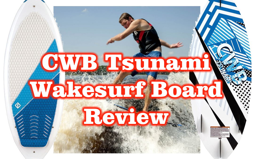 CWB Tsunami Wakesurf Board Review