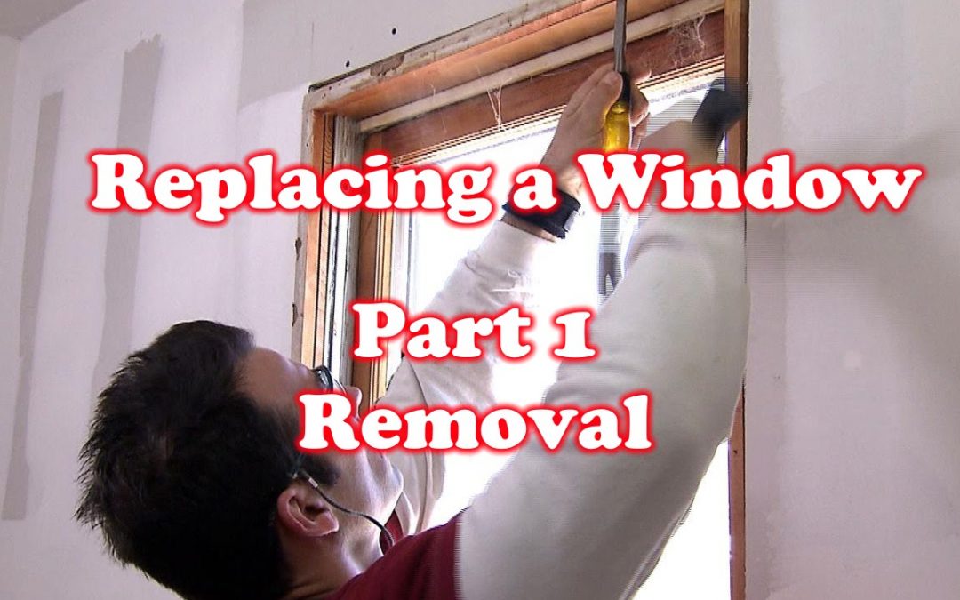 Removing a Old Window – How to Replace a Window: Part 1