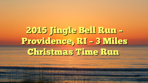 2015 Jingle Bell Run – Providence, RI – 3 Miles Christmas Time Run