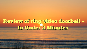 Review of ring video doorbell – In Under 2 Minutes