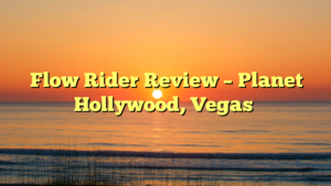 Flow Rider Review – Planet Hollywood, Vegas