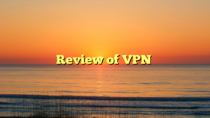 Review of VPN