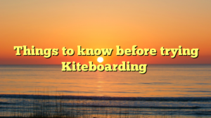 Things to know before trying Kiteboarding