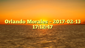 Orlando Morales – 2017-02-13 17:12:47