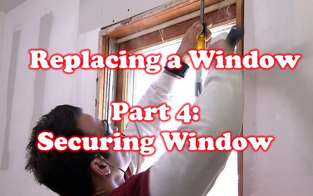 Securing Window – How to Replace a Window: Part 4